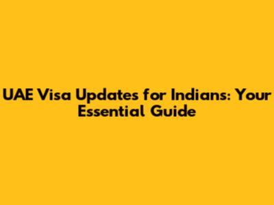 UAE Visa Updates for Indians: Your Essential Guide