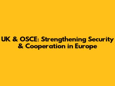 UK & OSCE: Strengthening Security & Cooperation in Europe