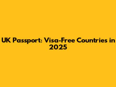 UK Passport: Visa-Free Countries in 2025