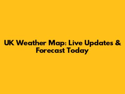 UK Weather Map: Live Updates & Forecast Today