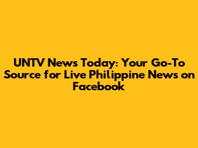 UNTV News Today: Your Go-To Source for Live Philippine News on Facebook