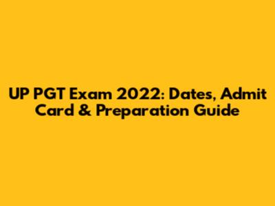 UP PGT Exam 2022: Dates, Admit Card & Preparation Guide