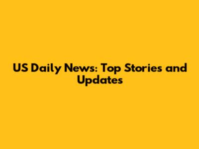 US Daily News: Top Stories and Updates