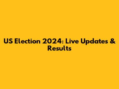 US Election 2024: Live Updates & Results