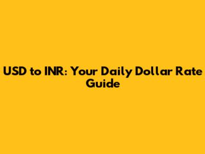 USD to INR: Your Daily Dollar Rate Guide