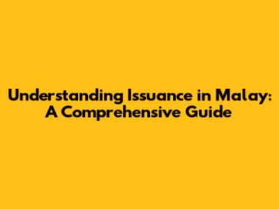 Understanding "Issuance" in Malay: A Comprehensive Guide