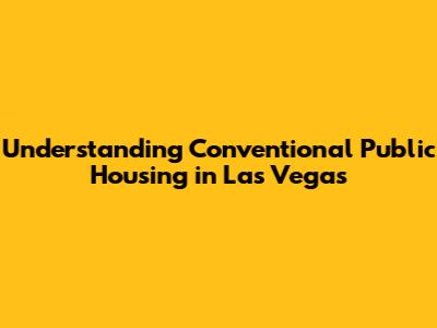 Understanding Conventional Public Housing in Las Vegas
