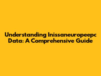 Understanding Inissaneuropeepc Data: A Comprehensive Guide