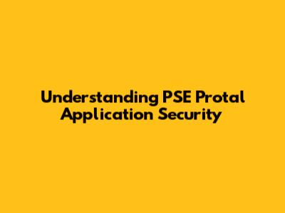 Understanding PSE Protal Application Security