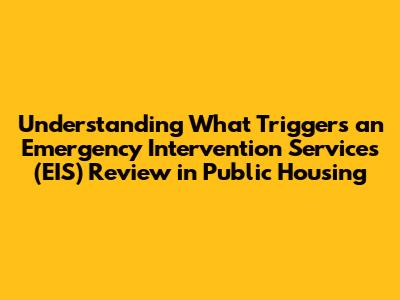 Understanding What Triggers an Emergency Intervention Services (EIS) Review in Public Housing