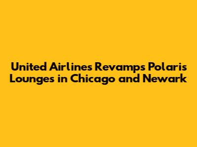 United Airlines Revamps Polaris Lounges in Chicago and Newark
