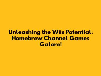 Unleashing the Wii's Potential: Homebrew Channel Games Galore!
