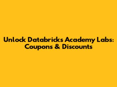 Unlock Databricks Academy Labs: Coupons & Discounts