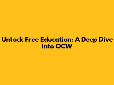 Unlock Free Education: A Deep Dive into OCW