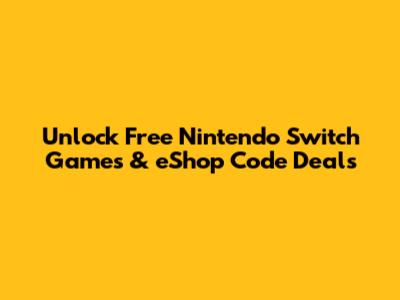Unlock Free Nintendo Switch Games & eShop Code Deals