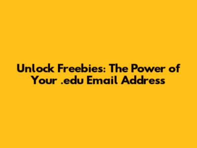 Unlock Freebies: The Power of Your .edu Email Address