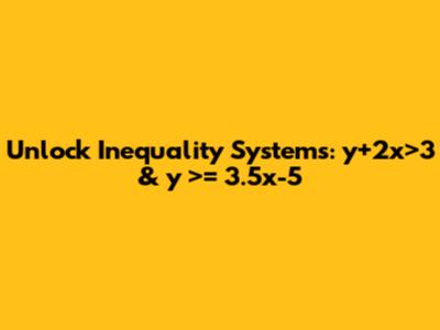 Unlock Inequality Systems: y+2x>3 & y ">= 3.5x-5