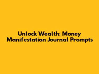 Unlock Wealth: Money Manifestation Journal Prompts