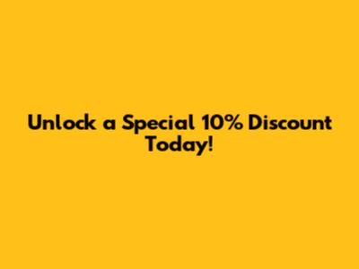 Unlock a Special 10% Discount Today!