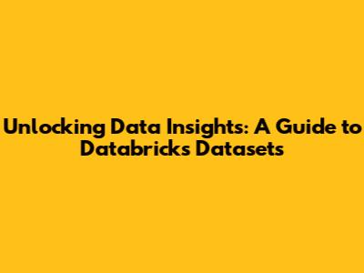 Unlocking Data Insights: A Guide to Databricks Datasets