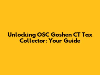Unlocking OSC Goshen CT Tax Collector: Your Guide
