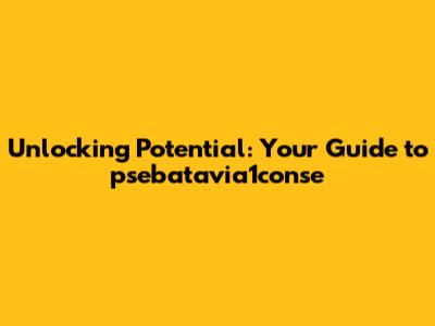 Unlocking Potential: Your Guide to psebatavia1conse