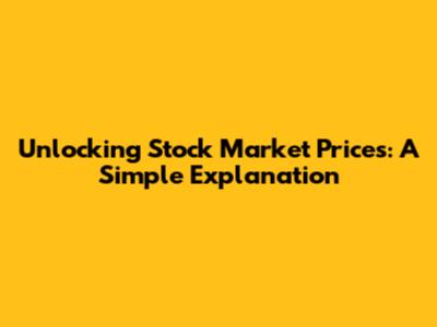 Unlocking Stock Market Prices: A Simple Explanation