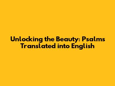 Unlocking the Beauty: Psalms Translated into English