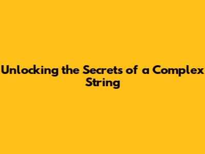 Unlocking the Secrets of a Complex String