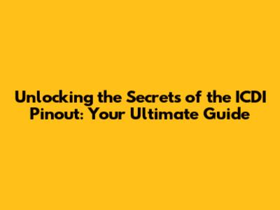 Unlocking the Secrets of the ICDI Pinout: Your Ultimate Guide