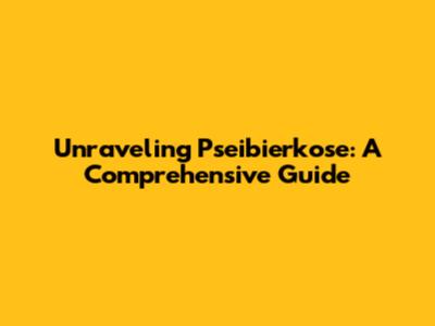 Unraveling Pseibierkose: A Comprehensive Guide