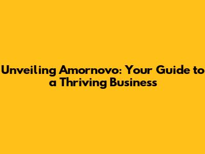 Unveiling Amornovo: Your Guide to a Thriving Business
