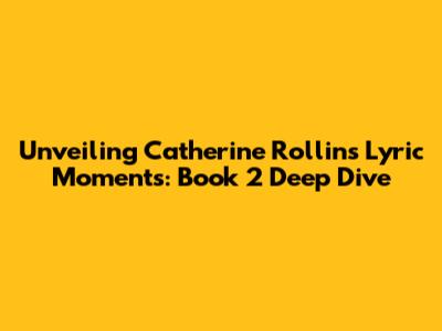 Unveiling Catherine Rollin's Lyric Moments: Book 2 Deep Dive
