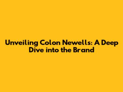 Unveiling Colon Newell's: A Deep Dive into the Brand