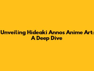 Unveiling Hideaki Anno's Anime Art: A Deep Dive