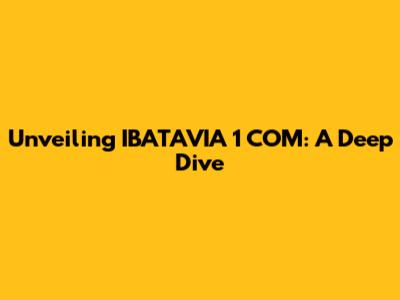 Unveiling IBATAVIA 1 COM: A Deep Dive