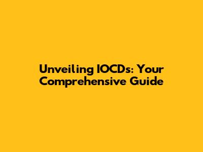 Unveiling IOCDs: Your Comprehensive Guide