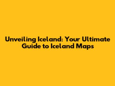 Unveiling Iceland: Your Ultimate Guide to Iceland Maps