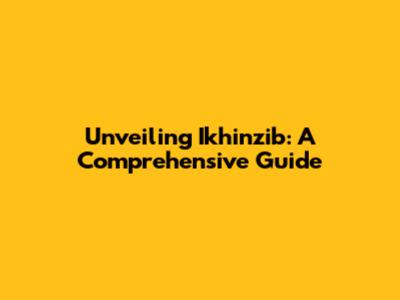 Unveiling Ikhinzib: A Comprehensive Guide