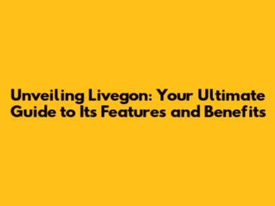 Unveiling Livegon: Your Ultimate Guide to Its Features and Benefits
