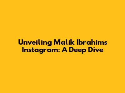 Unveiling Malik Ibrahim's Instagram: A Deep Dive