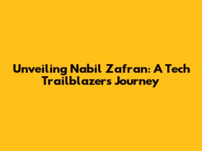 Unveiling Nabil Zafran: A Tech Trailblazer's Journey