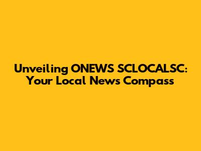 Unveiling ONEWS SCLOCALSC: Your Local News Compass