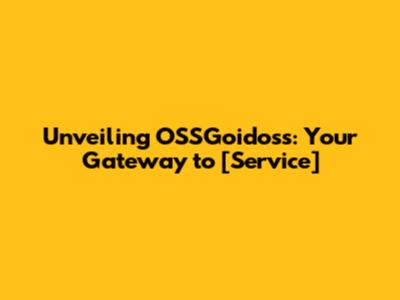 Unveiling OSSGoidoss: Your Gateway to [Service]