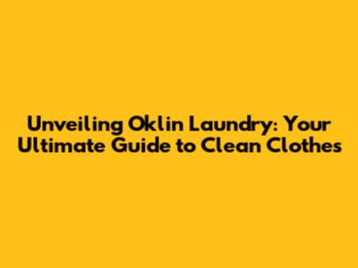 Unveiling Oklin Laundry: Your Ultimate Guide to Clean Clothes
