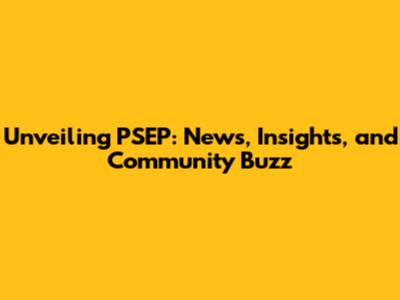 Unveiling PSEP: News, Insights, and Community Buzz