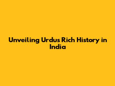 Unveiling Urdu's Rich History in India