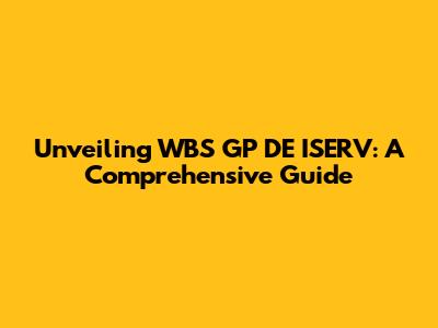 Unveiling WBS GP DE ISERV: A Comprehensive Guide