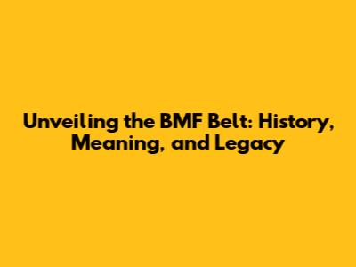 Unveiling the BMF Belt: History, Meaning, and Legacy