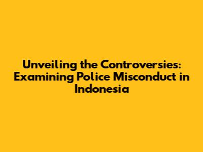 Unveiling the Controversies: Examining Police Misconduct in Indonesia